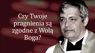 Czy Twoje pragnienia są zgodne z Wolą Boga? Ks. Piotr Pawlukiewicz