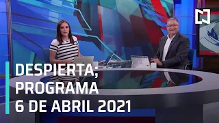 Despierta - Programa Completo 6 de Abril 2021