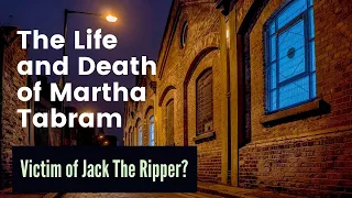 The Life and Death of Martha Tabram - Was She A Victim of Jack the Ripper?