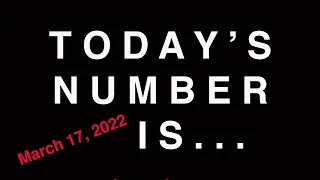 TODAY'S NUMBER IS...  3/17/22