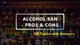 Alcohol Ban - Pros & Cons | Group Discussion Topic With Answers | GD Ideas