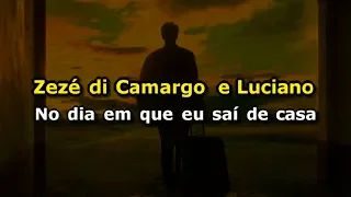 Zezé di Camargo e Luciano - No dia em que eu saí de casa (Karaokê)