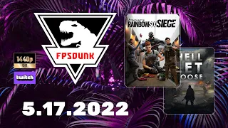 FPSDunk - Rainbow Six Siege, Hell Let Loose | 5.17.2022