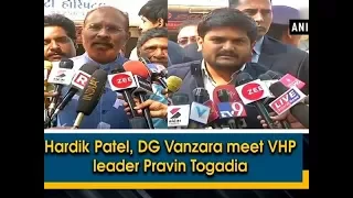 Hardik Patel, DG Vanzara meet VHP leader Pravin Togadia - Gujarat News