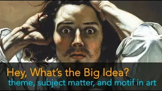 Hey, What's the Big Idea? - theme, subject matter, and motif in art