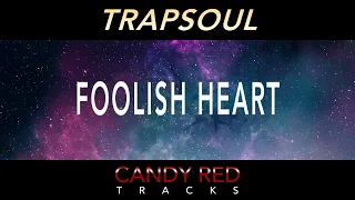 R&B x Trapsoul Type Beat - "Foolish Heart" by CANDY RED TRACKS