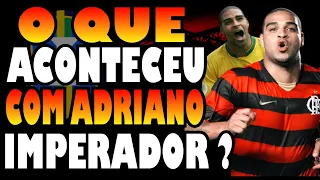 QUE FIM LEVOU ADRIANO IMPERADOR CRAQUE DA SELEÇÃO BRASILEIRA QUE BRILHOU NO FLAMENGO ?