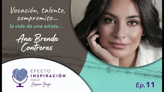 "Vocación, talento, compromiso..." Ana Brenda Contreras - Podcast Efecto Inspiración