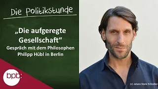 28. Politikstunde: Die aufgeregte Gesellschaft - Gespräch mit dem Philosophen Philipp Hübl in Berlin