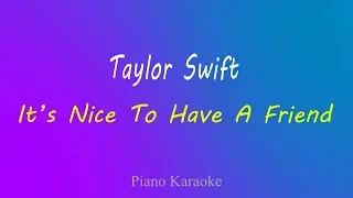 Taylor Swift - It’s Nice To Have A Friend - Piano Karaoke