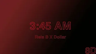 3:45 AM - (AUDIO 8D) - Rels B X Dollar