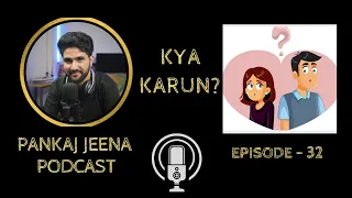 Kya Karun | Pankaj Jeena Podcast | Ep - 32 | Love Story