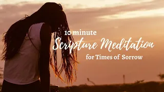 10 Minute Christian Scripture Meditation for Times of Sorrow