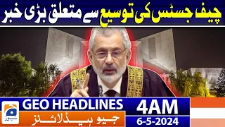 Geo News Headlines 4 AM | Extension of Chief Justice!! | 6th May 2024