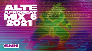 Alte Afrobeat Mix 5 [2021] — SMH — Odunsi, Moliy, Amaarae, Bella Shmurda, Kida Kudz, Trill Xoe, Ayüü