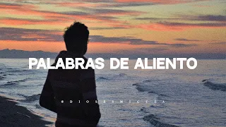 Tengo palabras de aliento para ti | Dios es mi Guía