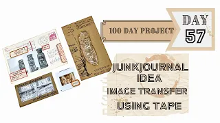 Day 57 - JUNKJOURNAL IDEA - IMAGE TRANSFER WITH TAPE  #the100dayproject  #papercraft #crafttutorial
