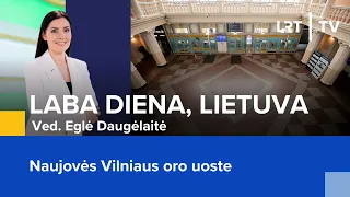 Naujovės Vilniaus oro uoste | Laba diena, Lietuva | 2024-04-29