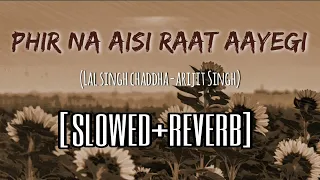 Phir Na Aisi Raat Aayegi (Slowed+reverb) Lofi | Lal Singh Chaddha | Arijit Singh | Aamir Khan