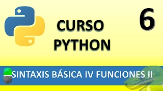 Curso Python. Sintaxis Básica IV  Funciones II. Vídeo 6