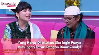 Yang Harus Dilakukan Jika Ingin Punya Hubungan Serius Dengan Dinar Candy! | BROWNIS (10/4/24) P2