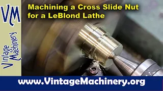 Machining a Bronze Cross Slide Nut for a LeBlond Lathe From a Casting