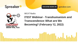 ITEST Webinar - Transhumanism and Transcendence: What are We Becoming? (February 12, 2022)
