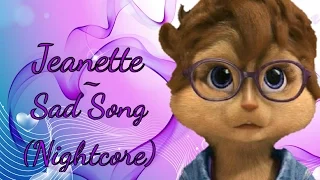 ★Jeanette the Chipette~Sad Song (Nightcore)★