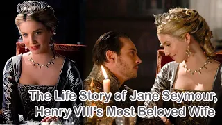 The Life Story of Jane Seymour, Henry VIII's Most Beloved Wife