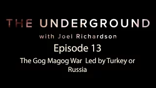 The Underground Episode 13  The Gog Magog War   Led by Turkey or Russia