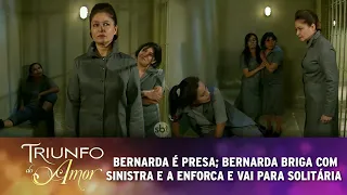 Triunfo do Amor - Bernarda é presa; Bernarda esbofeteia e enforca Sinistra e vai para solitária