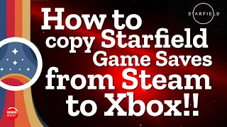 At LAST! How to Copy Your STARFIELD Saves Between Steam and Xbox! #starfield