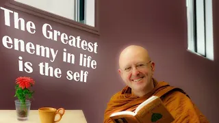 The Greatest enemy in life is the self | Achan Brahm   2023