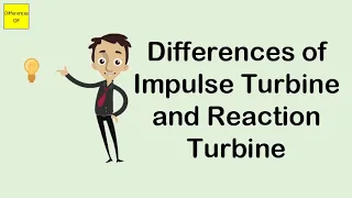 Differences of Impulse Turbine and Reaction Turbine