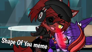 Shape Of You meme (Foxy x Bonnie)