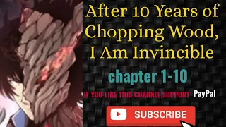 After 10 Years of Chopping Wood, I Am Invincible chapter 1-10