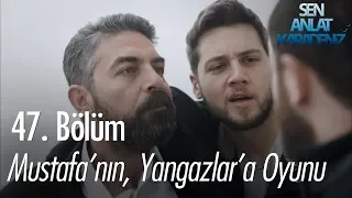 Mustafa'nın, Yangazlar'a oyunu - Sen Anlat Karadeniz 47. Bölüm