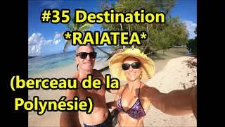 #35 destination *Raiatea*  (1ère partie) Berceau de la Polynésie