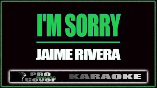 I'm Sorry - Jaime Rivera (KARAOKE)