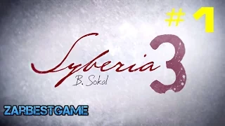 Syberia 3 / Сибирь 3 - Прохождение #1 Начало ● Gameplay ● Walkthrough ● PC