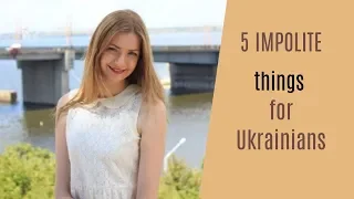 5 IMPOLITE and WEIRD things for Ukrainians