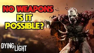 Can You Beat Dying Light WITHOUT Weapons?