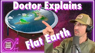 Doctor Explains Flat Earth Theory Possibilities.