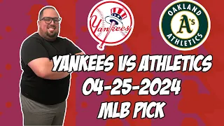 New York Yankees vs Oakland A's 4/25/24 MLB Pick & Prediction | MLB Betting Tips