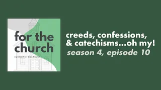 Creeds, Confessions, and Catechisms...oh my! | For The Church Podcast