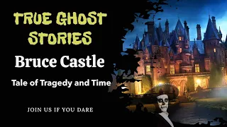 Ghost Encounters: Whispers of Bruce Castle: A Tale of Tragedy and Time