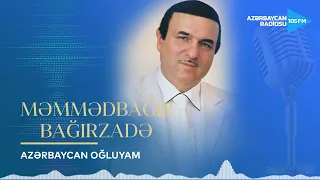 Məmmədbağır Bağırzadə - Azərbaycan oğluyam