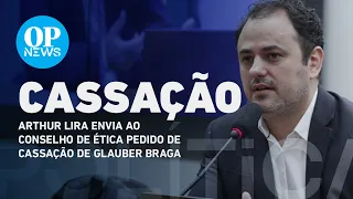 Arthur Lira envia ao conselho de ética pedido de cassação de Glauber Braga | O POVO NEWS