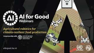 Agricultural robotics for climate-resilient food production | AI FOR GOOD WEBINARS