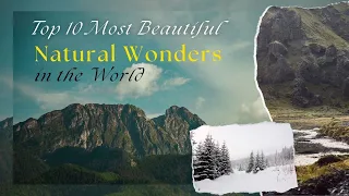 Top 10 Most Beautiful Natural Wonders in the World